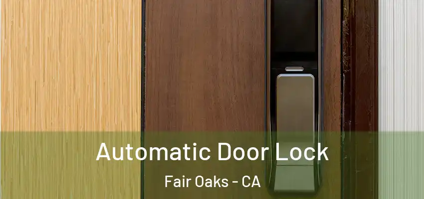  Automatic Door Lock Fair Oaks - CA