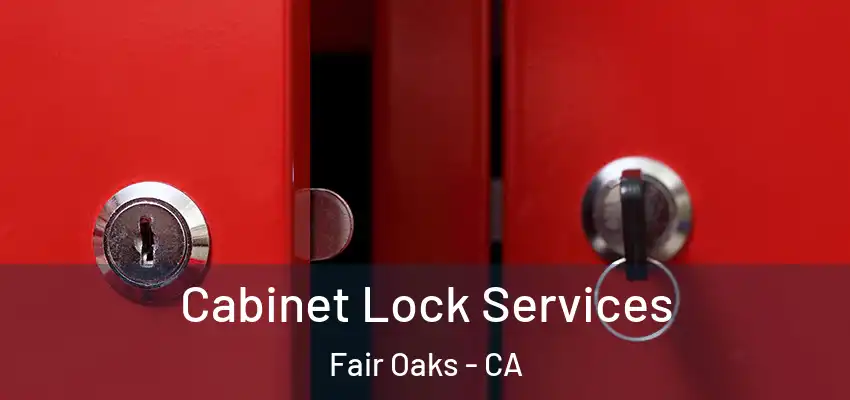 Cabinet Lock Services Fair Oaks - CA