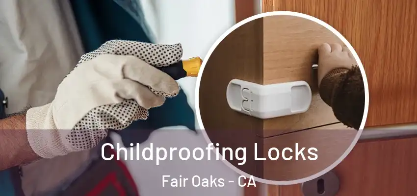  Childproofing Locks Fair Oaks - CA