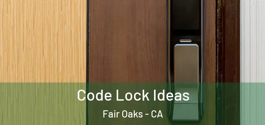  Code Lock Ideas Fair Oaks - CA