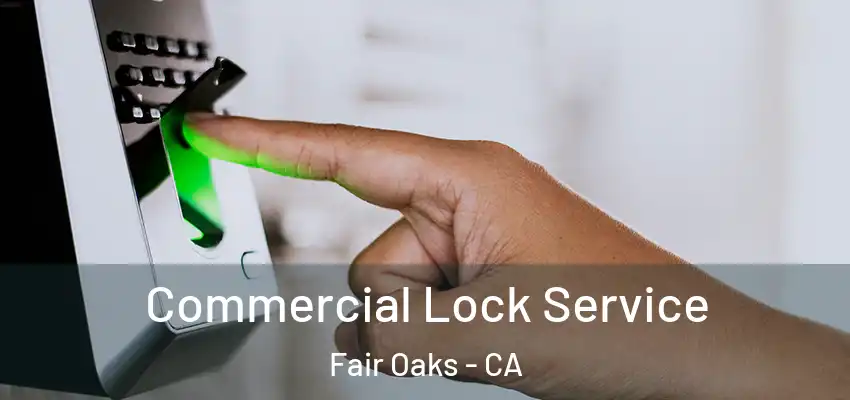  Commercial Lock Service Fair Oaks - CA