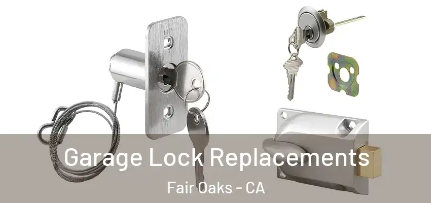  Garage Lock Replacements Fair Oaks - CA