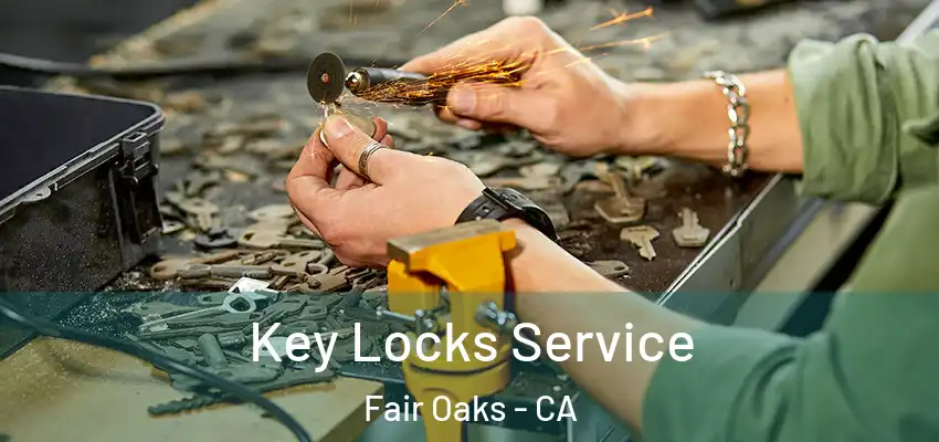  Key Locks Service Fair Oaks - CA