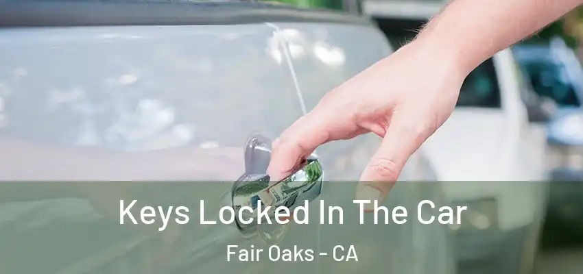  Keys Locked In The Car Fair Oaks - CA