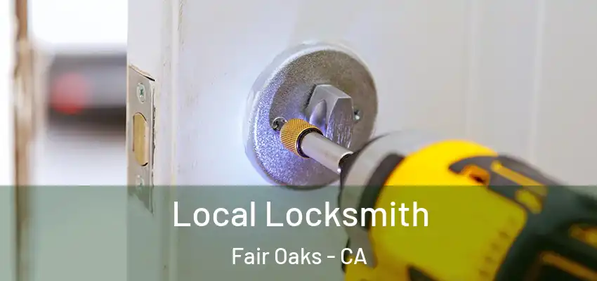  Local Locksmith Fair Oaks - CA