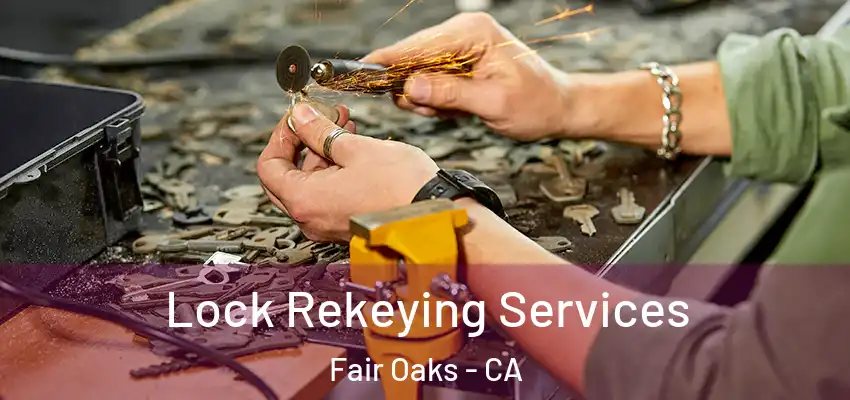  Lock Rekeying Services Fair Oaks - CA