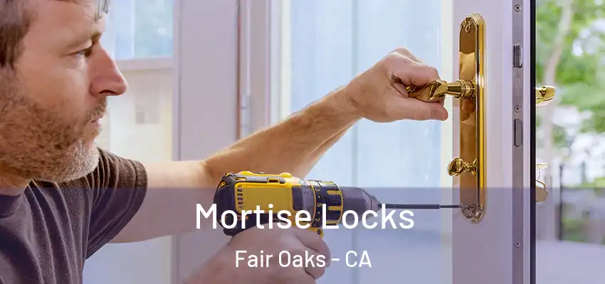  Mortise Locks Fair Oaks - CA