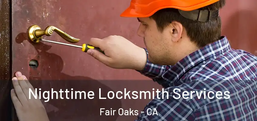  Nighttime Locksmith Services Fair Oaks - CA