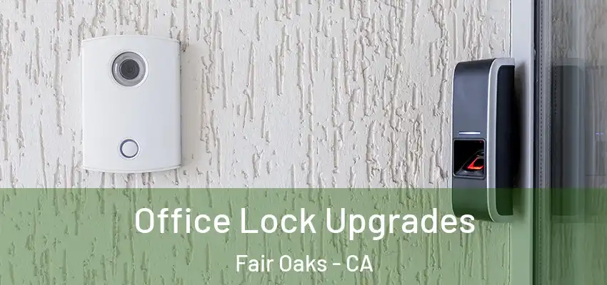  Office Lock Upgrades Fair Oaks - CA
