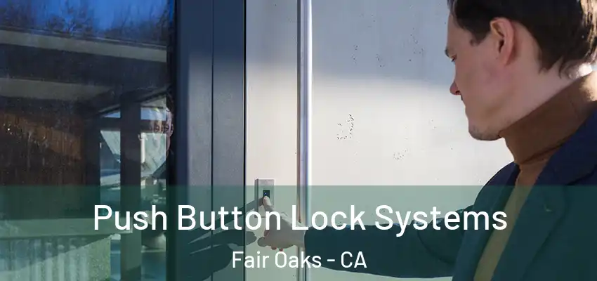  Push Button Lock Systems Fair Oaks - CA