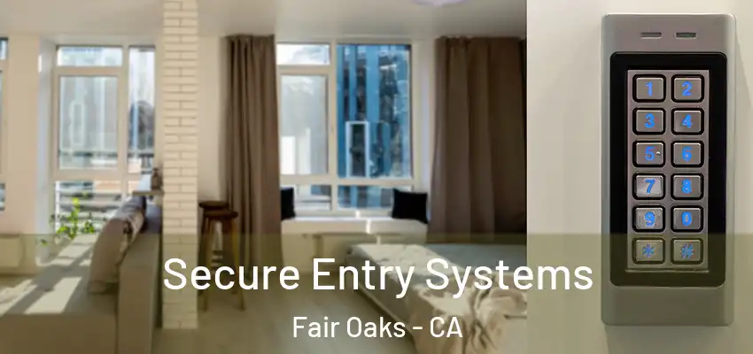  Secure Entry Systems Fair Oaks - CA