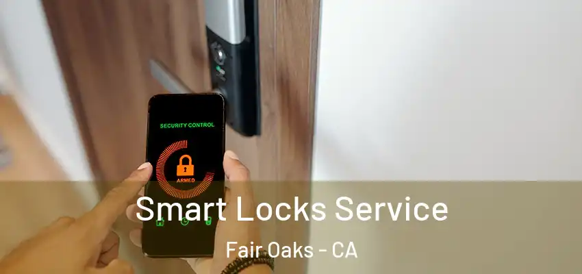  Smart Locks Service Fair Oaks - CA