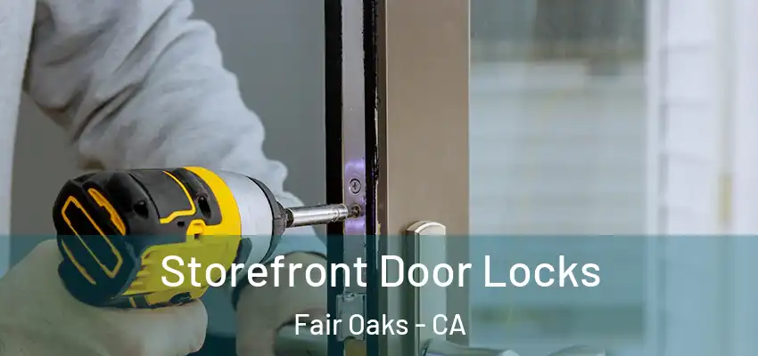  Storefront Door Locks Fair Oaks - CA