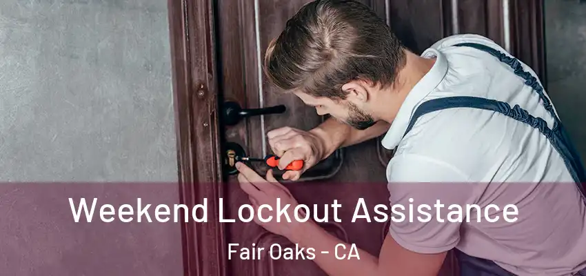  Weekend Lockout Assistance Fair Oaks - CA