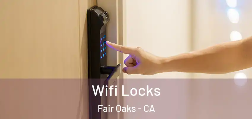 Wifi Locks Fair Oaks - CA